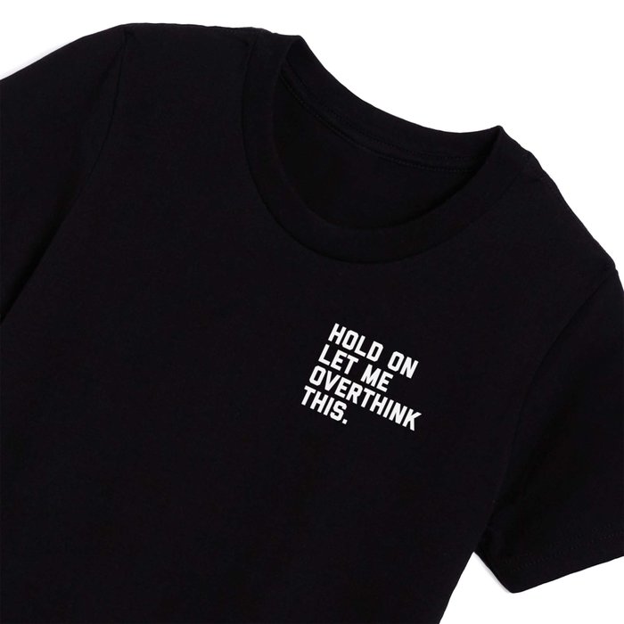 Hold On, Overthink This Funny Quote Kids T Shirt