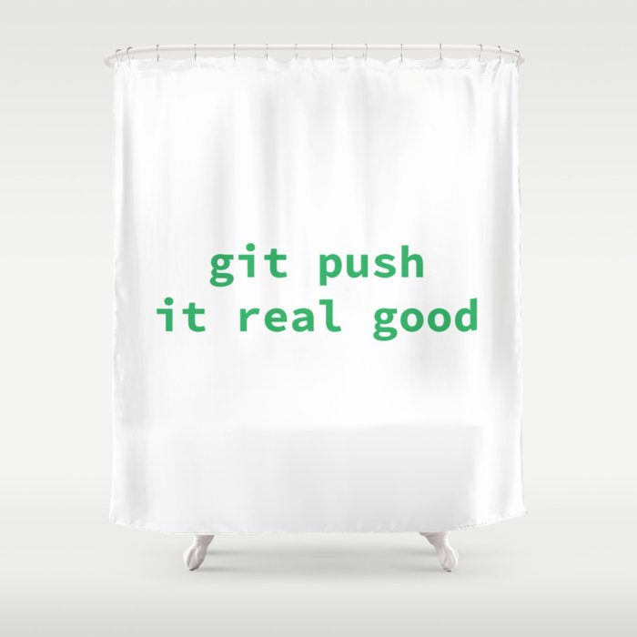 Git Push It Real Good - Developer Shower Curtain