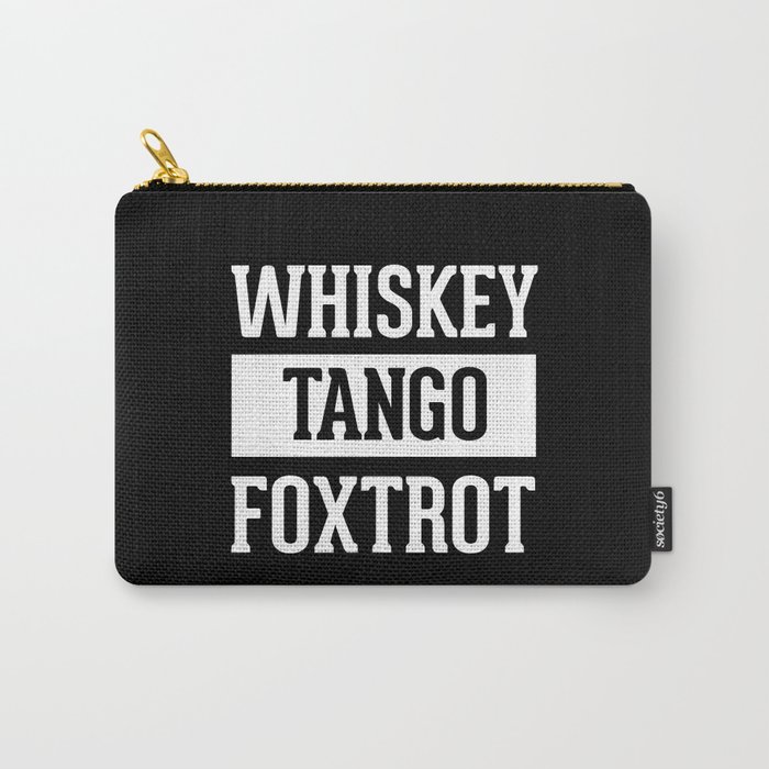 Whiskey Tango Foxtrot / WTF Funny Quote Carry-All Pouch
