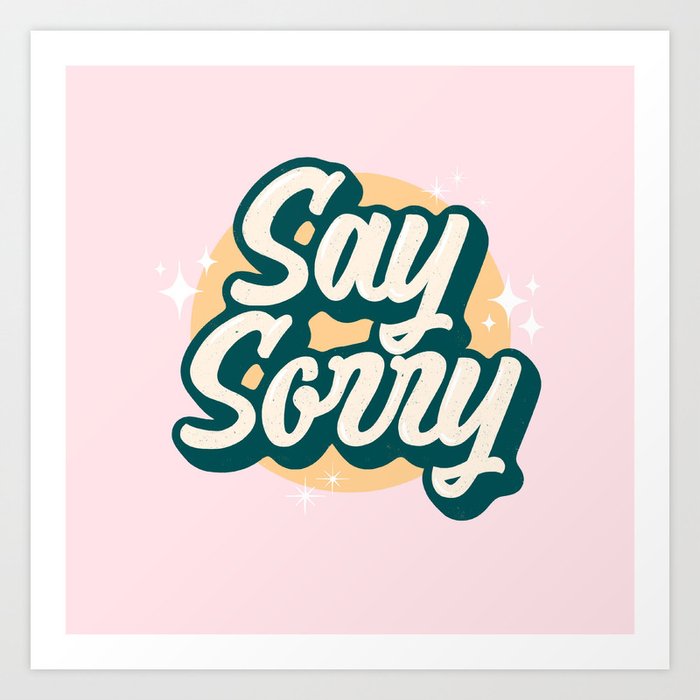 Because Boyfriends Need Hints - Say Sorry Quote Art Print