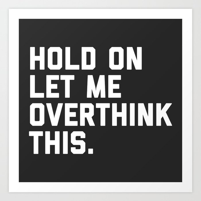 Hold On, Overthink This Funny Quote Kunstdrucke Hold On, Overthink This Funny Quote Kunstdrucke