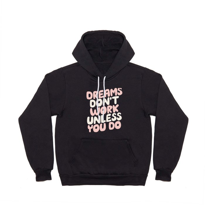 Dreams Don't Work Unless You Do Hoody
