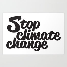 Stop Climate Change Art Print