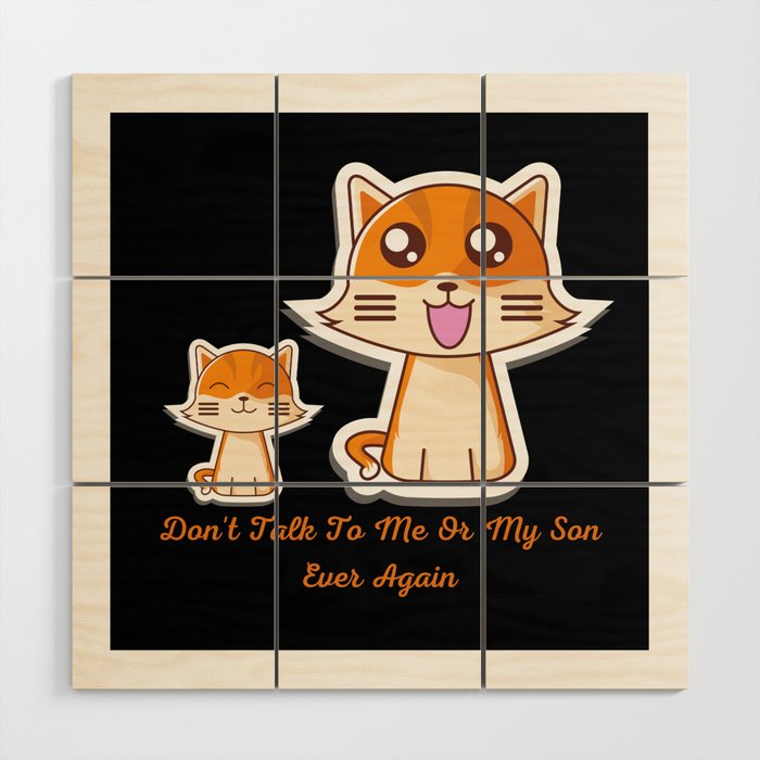 Don't talk to me or my son ever again Wood Wall Art
