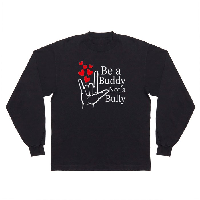 Be A Buddy Not A Bully Long Sleeve T Shirt