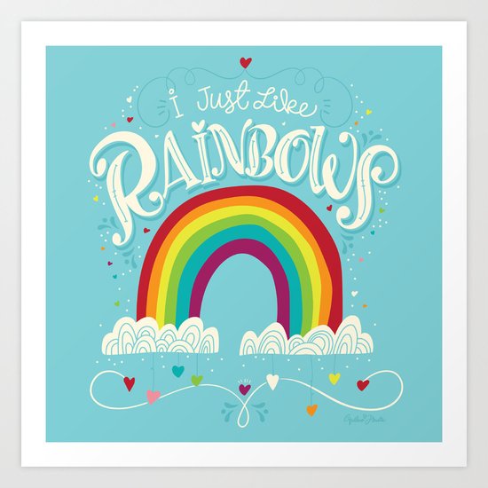I Just Like Rainbows Art Print