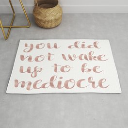 You Did Not Wake Up To Be Mediocre Rug