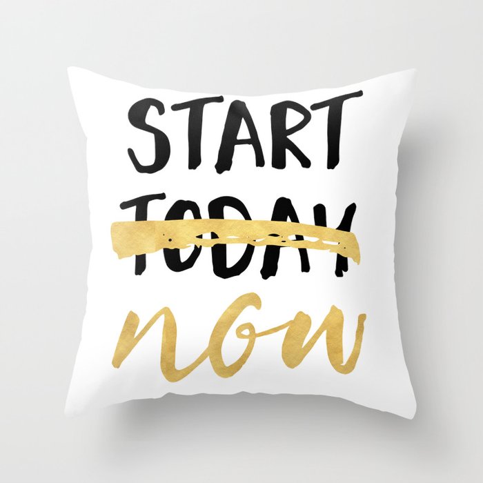 START NOW NOT TODAY - motivational quote Throw Pillow