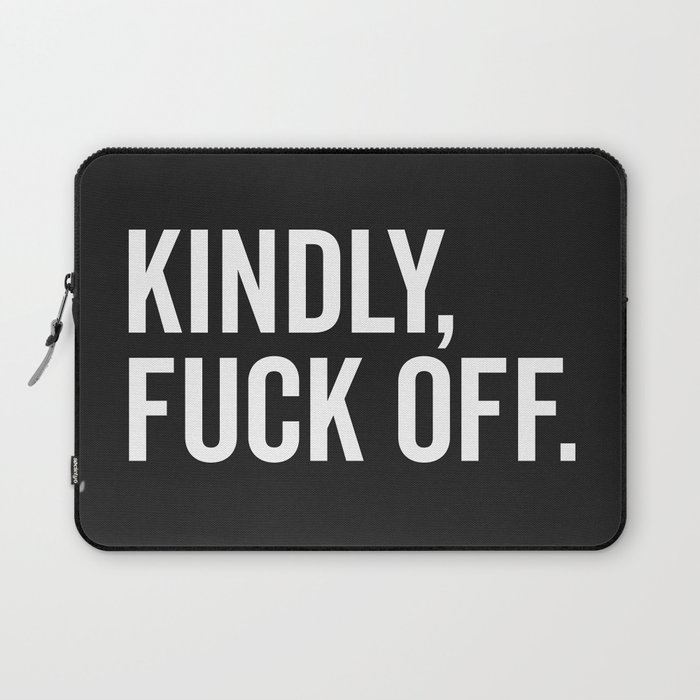 Kindly Fuck Off Offensive Quote Laptop Sleeve