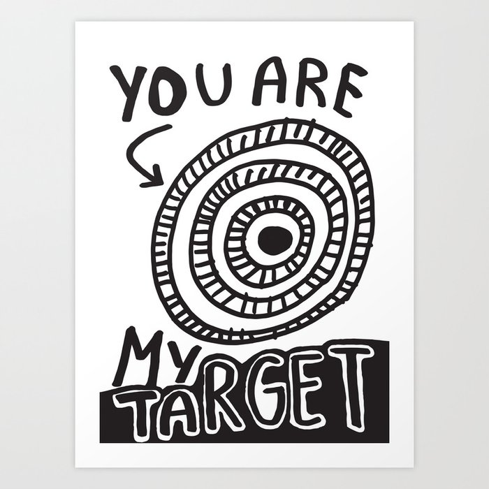 you are my target art print by visualponderland society6