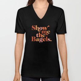 Show Me the Bagels V Neck T Shirt