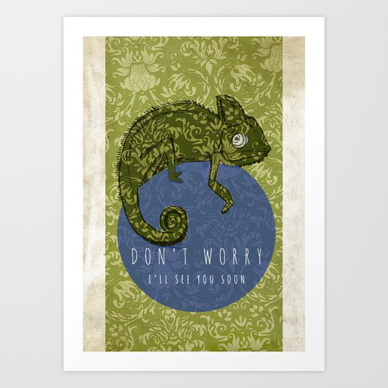 Don't Worry...I'll See You Soon Art Print