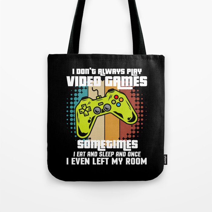 I Don't Always Play Video Games Tote Bag