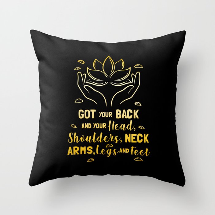 Got Your Back And Your Head Shoulders Neck Arms Legs And Feet Throw Pillow