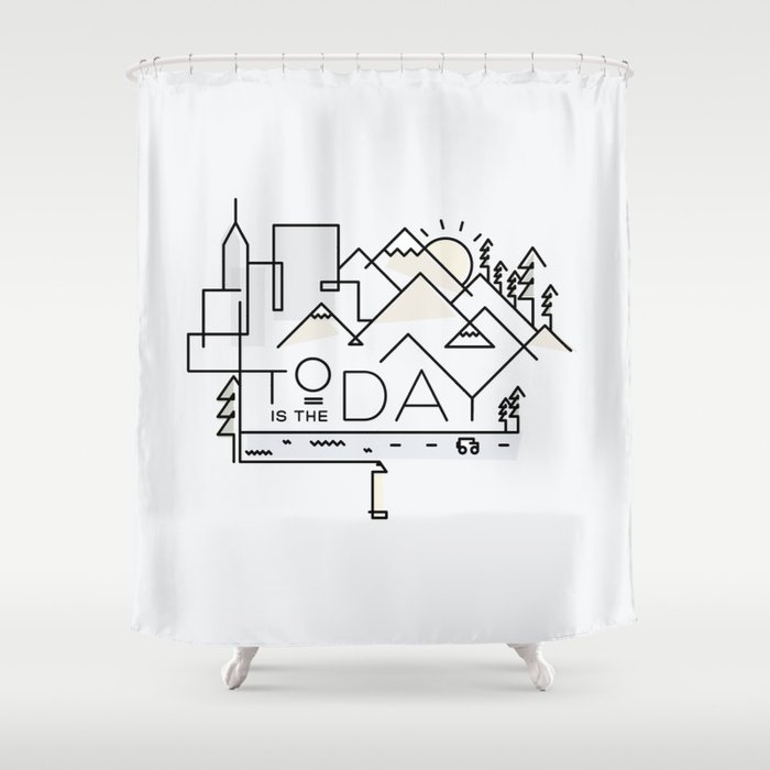 Today is the Day Shower Curtain