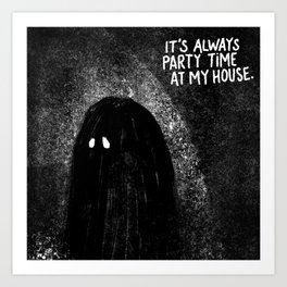 It's Always Party Time at My House Art Print