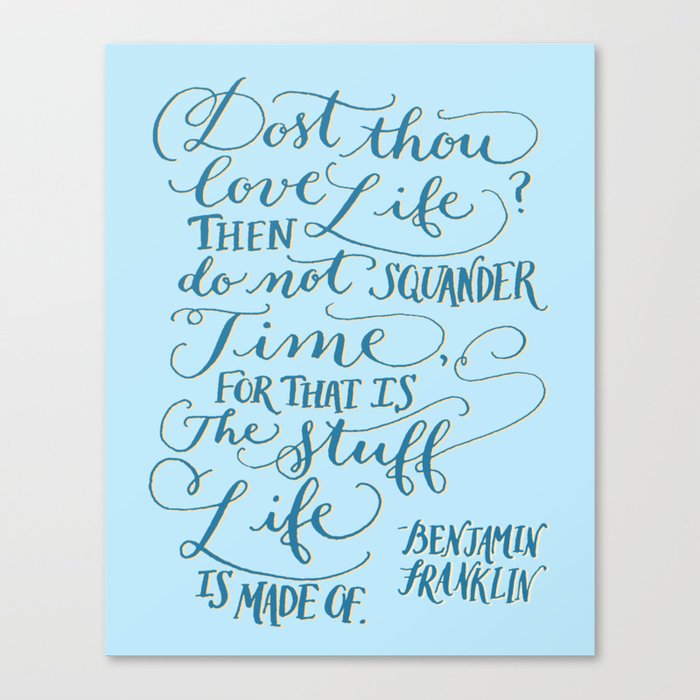 Dost thou love life? Ben Franklin Quote Canvas Print