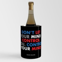 "Don't let your mind control you. control your mind." Jocko Willink Wine Chiller