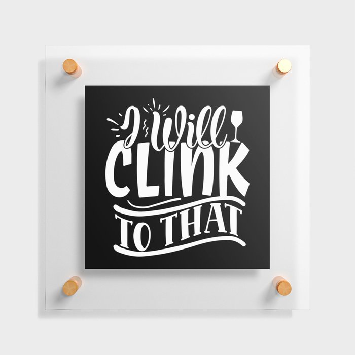 I Will Clink To That Funny Wine Floating Acrylic Print