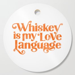 "Whiskey Is My Love Language" Cute Orange Typography Design For Whiskey Lovers! Cutting Board