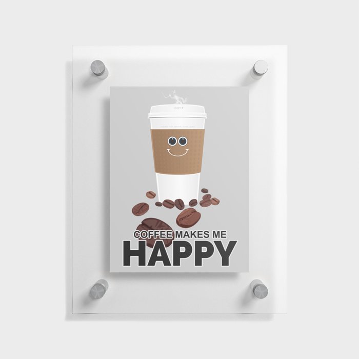 Coffee Makes Me Happy Floating Acrylic Print