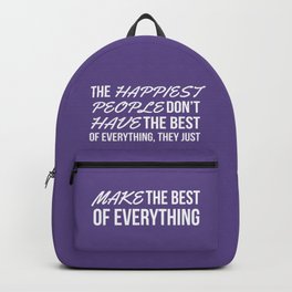 The Happiest People Don’t Have the Best of Everything, They Just Make the Best of Everything UV Backpack | Happiness, Ultraviolet, Life, Motivation, Purple, Quotes, Living, Saying, Content, Quote 