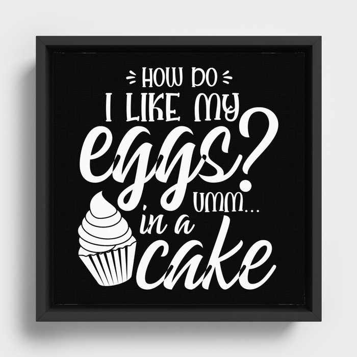 How Do I Like My Eggs Umm In A Cake Funny Framed Canvas