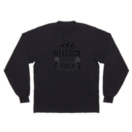 Welcome To Our Porch Long Sleeve T-shirt