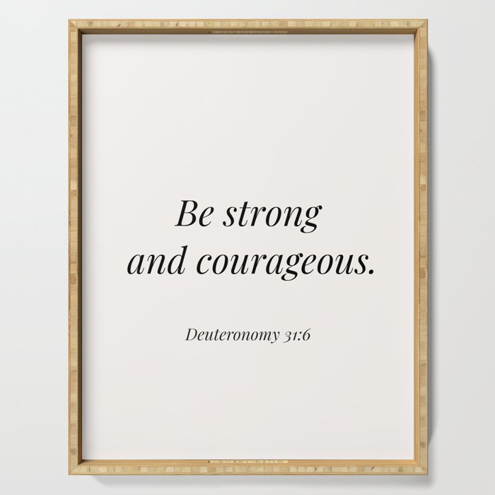 Be strong and courageous  Serving Tray
