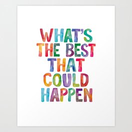 What's The Best That Could Happen in Rainbow Watercolors Art Print
