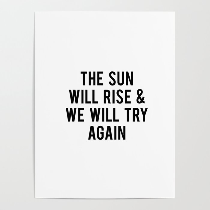 The Sun Will Rise We Will Try Again Poster By Bainermarket Society6