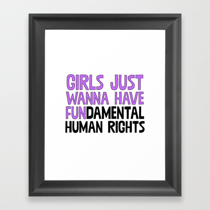 Girls Just Wanna Have Fundamental Human Rights Framed Art Print