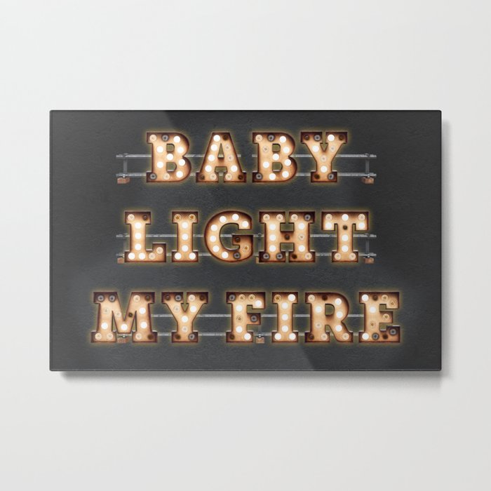 Baby light my fire Metal Print