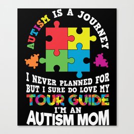 Autism Is A Journey Autism Mom Saying Canvas Print
