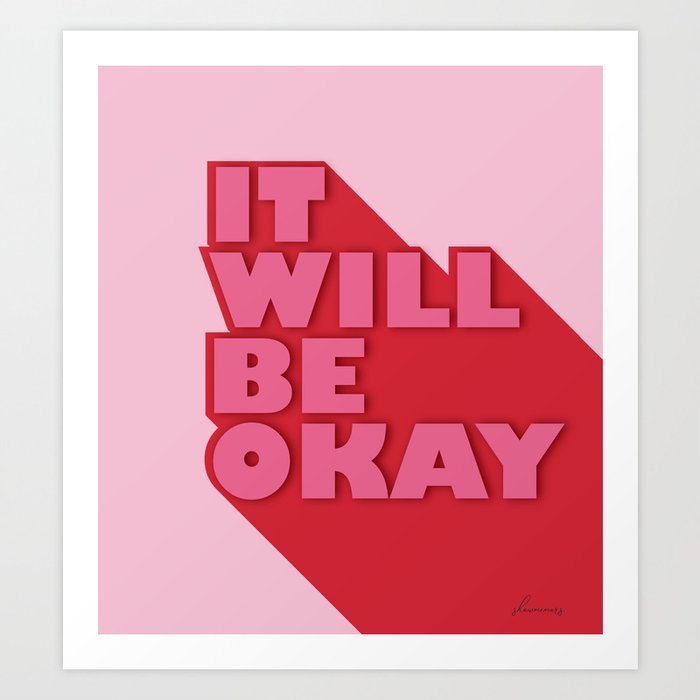 IT WILL BE OKAY - positive typography Art Print