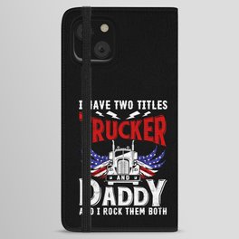 I Have Two Titles Trucker And Daddy iPhone Wallet Case