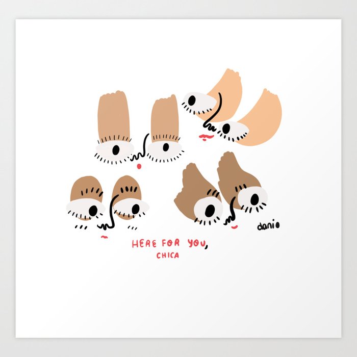 here for you, chica. Art Print