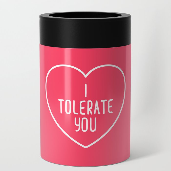 I Tolerate You Funny Sarcasm Valentine's Day Quote Can Cooler