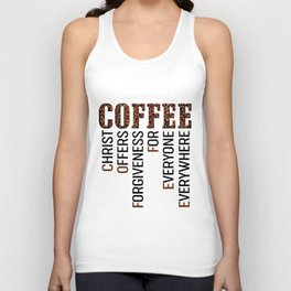 Coffee - Christ offers Forgiveness for everyone everywhere Unisex Tank Top