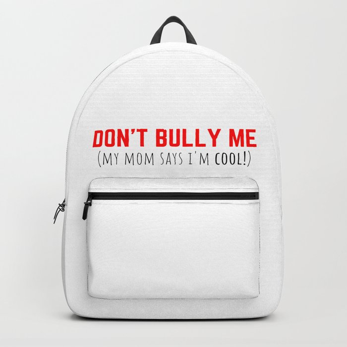 Don't Bully Me - Mom said so! Backpack