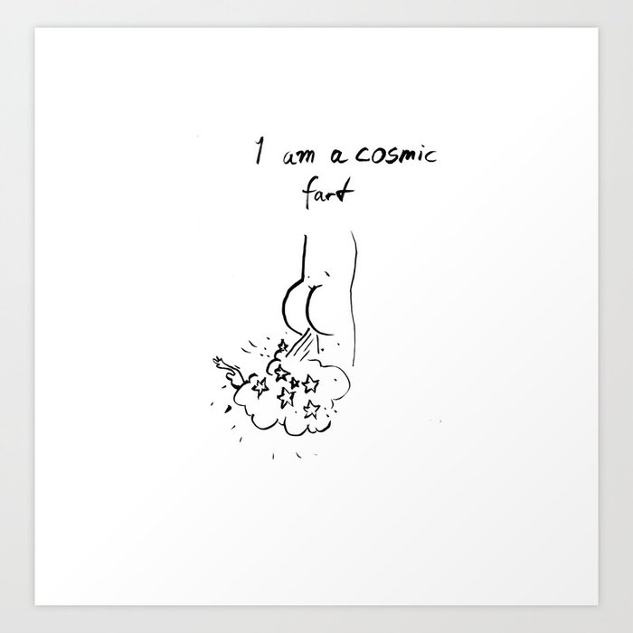 I am a cosmic fart Art Print