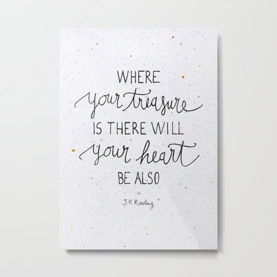 Where your treasure is, there will your heart be also Metal Print