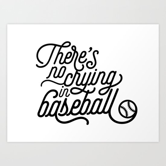 There's No Crying in Baseball Art Print