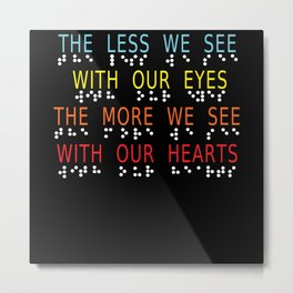 Vintage Less Eyes More Heart Impaired Dots Braille Metal Print
