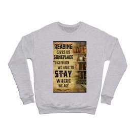 Book - Reading Gives Us Someplace To Go When We've To Stay Where We're Crewneck Sweatshirt