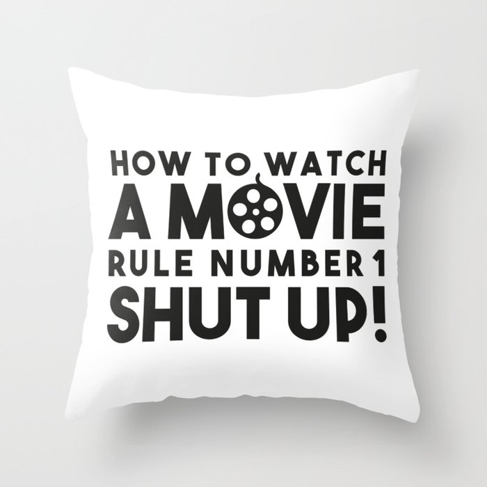 How To Watch A Movie Rule Number One Shut Up Throw Pillow By