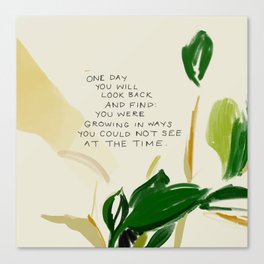 "One Day You Will Look Back And Find: You Were Growing In Ways You Could Not See At The Time." Canvas Print