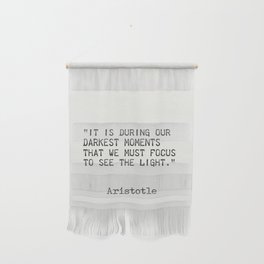It is during our darkest moments that we must focus to see the light. Wall Hanging