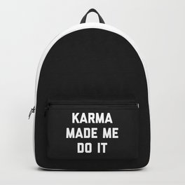 Karma Made Me Do It Funny Quote Backpack