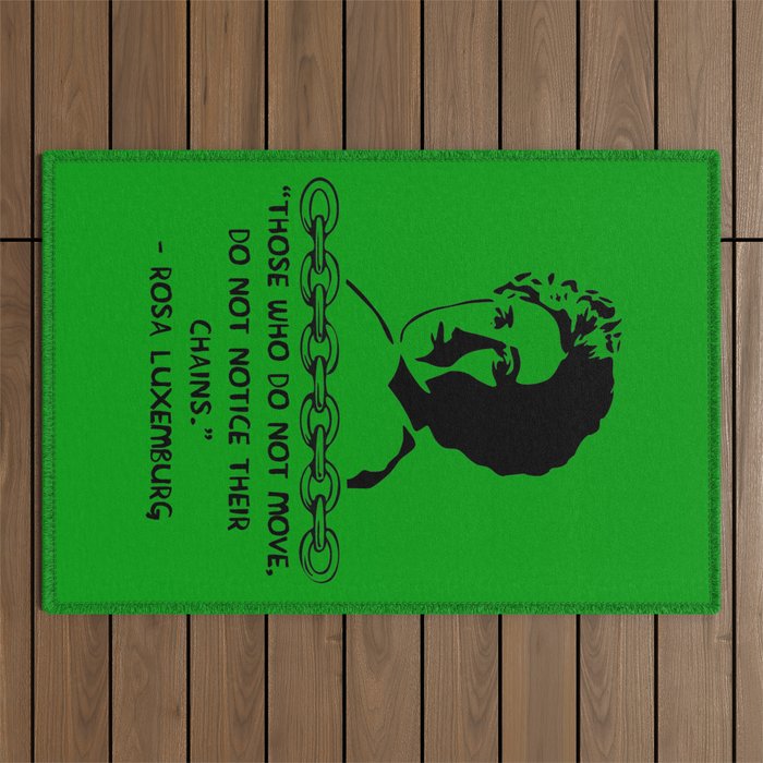 Those Who Do Not Move Do Not Notice Their Chains - Rosa Luxemburg Quote, Socialist, Feminist Outdoor Rug